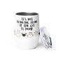 It's Not Drinking Alone, If The Cat Is Home : Wine tumbler