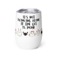 It's Not Drinking Alone, If The Cat Is Home : Wine tumbler